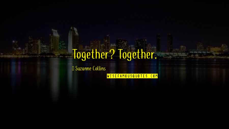 Blunter Quotes By Suzanne Collins: Together? Together. Blunter Quotes By Suzanne Collins: Together? Together.