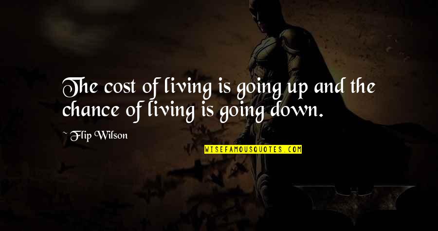 Bluntest Quotes By Flip Wilson: The cost of living is going up and