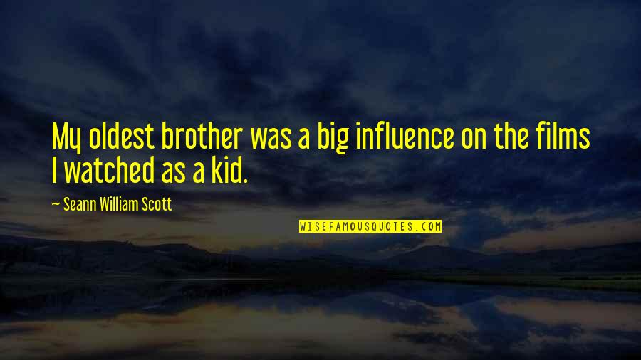 Bluntest Quotes By Seann William Scott: My oldest brother was a big influence on