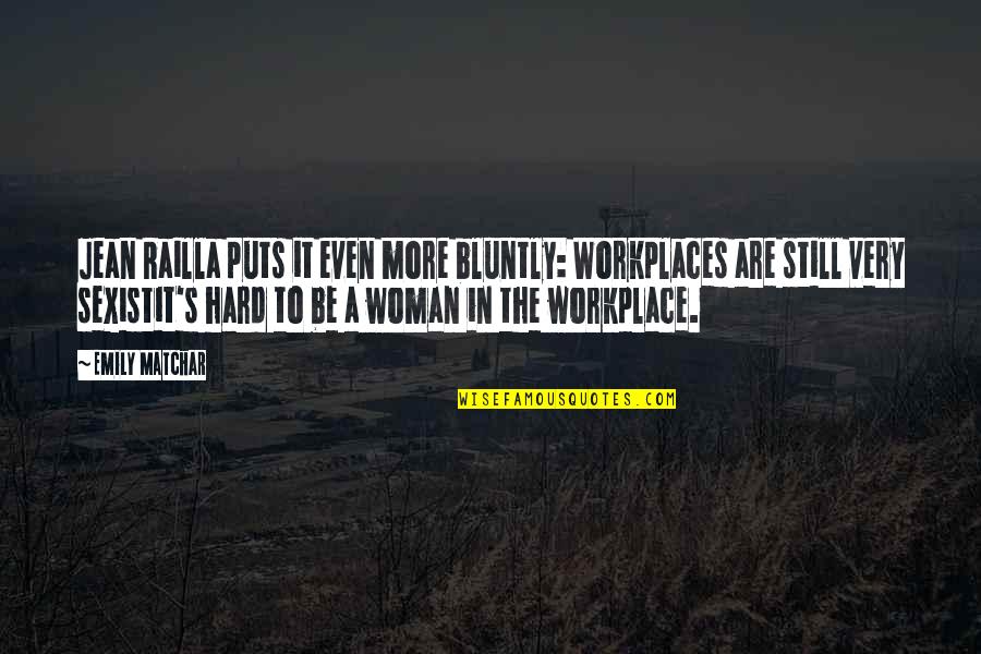 Bluntly Quotes By Emily Matchar: Jean Railla puts it even more bluntly: Workplaces