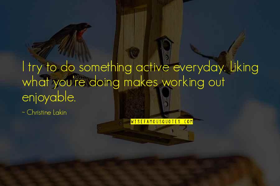 Bluntness Funny Quotes By Christine Lakin: I try to do something active everyday. Liking