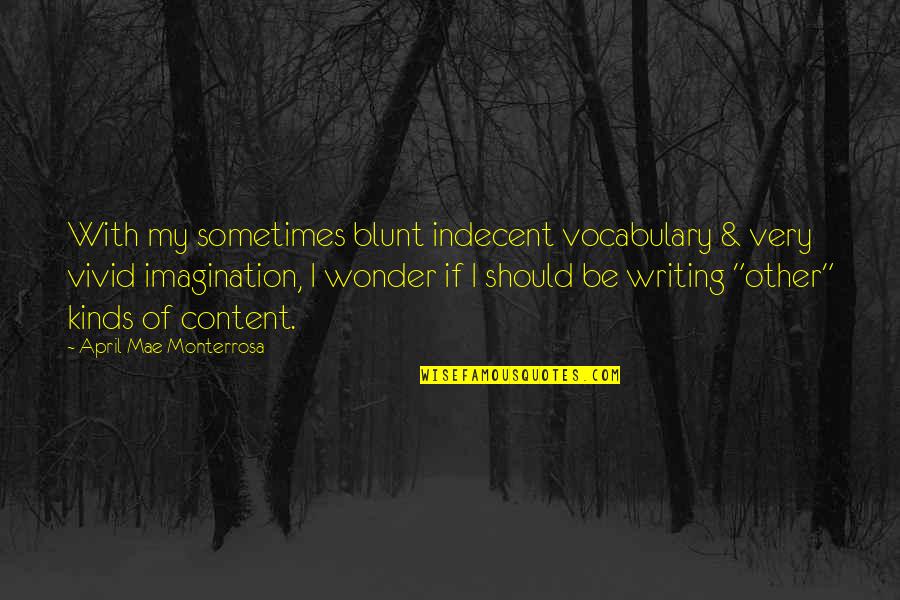 Bluntness Quotes By April Mae Monterrosa: With my sometimes blunt indecent vocabulary & very