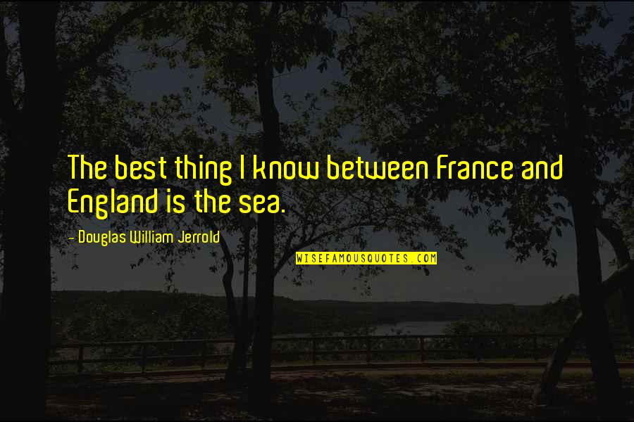 Bluntness Quotes By Douglas William Jerrold: The best thing I know between France and