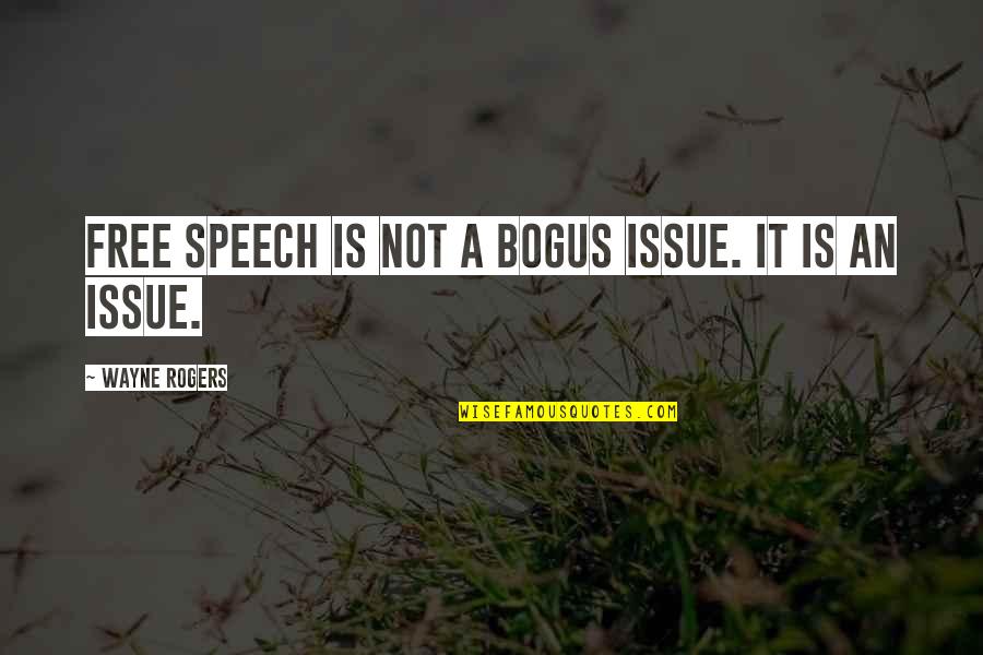 Bluntness Quotes By Wayne Rogers: Free speech is not a bogus issue. It