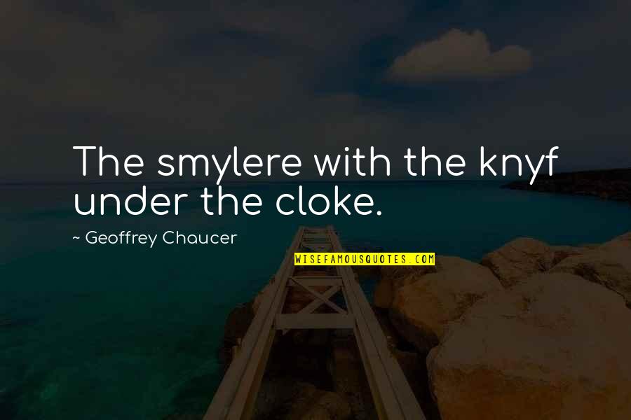 Blur Face Quotes By Geoffrey Chaucer: The smylere with the knyf under the cloke.