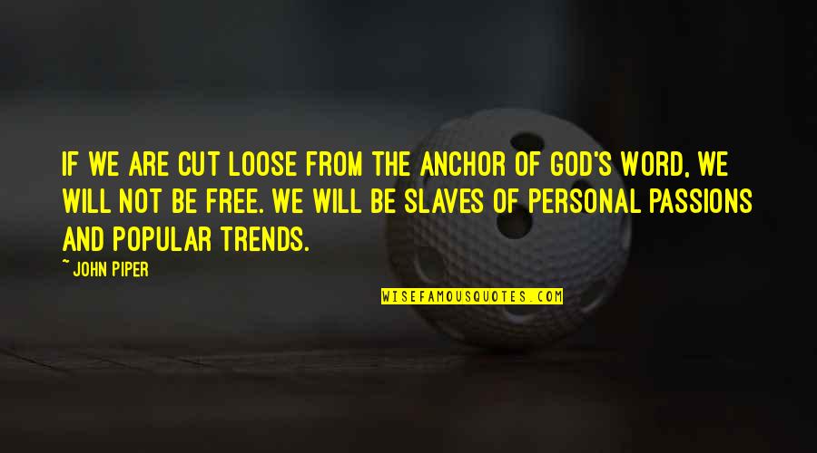 Blur Life Quotes By John Piper: If we are cut loose from the anchor Blur Life Quotes By John Piper: If we are cut loose from the anchor