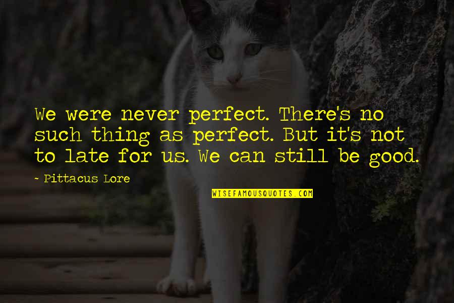 Blur Life Quotes By Pittacus Lore: We were never perfect. There's no such thing Blur Life Quotes By Pittacus Lore: We were never perfect. There's no such thing