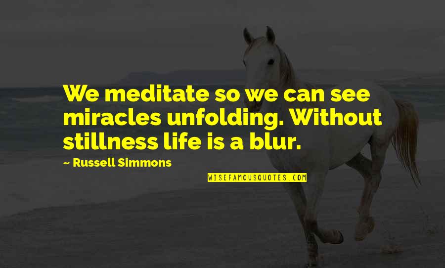 Blur Life Quotes By Russell Simmons: We meditate so we can see miracles unfolding.