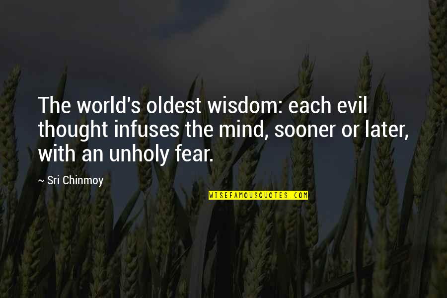 Blur Life Quotes By Sri Chinmoy: The world's oldest wisdom: each evil thought infuses Blur Life Quotes By Sri Chinmoy: The world's oldest wisdom: each evil thought infuses