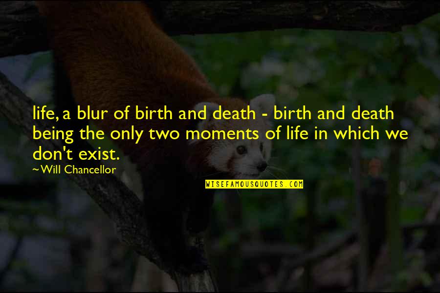 Blur Life Quotes By Will Chancellor: life, a blur of birth and death -