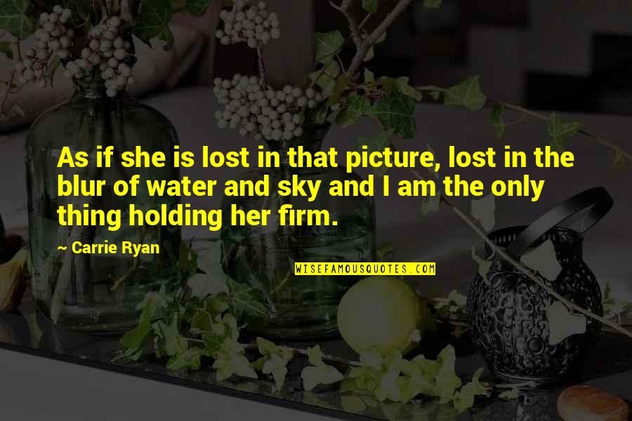 Blur Picture Quotes By Carrie Ryan: As if she is lost in that picture,