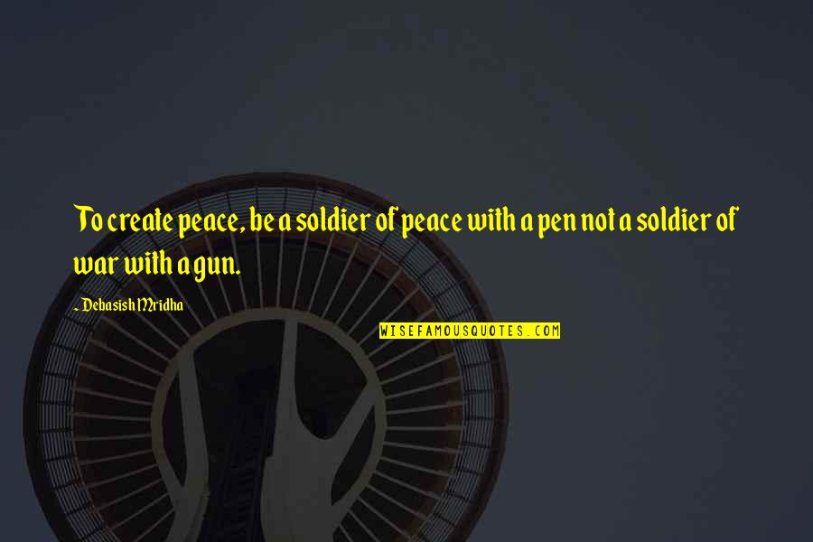 Blur Picture Quotes By Debasish Mridha: To create peace, be a soldier of peace