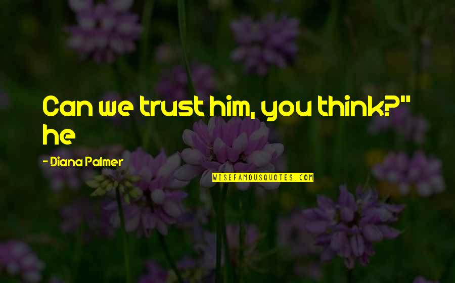 Blur Picture Quotes By Diana Palmer: Can we trust him, you think?" he