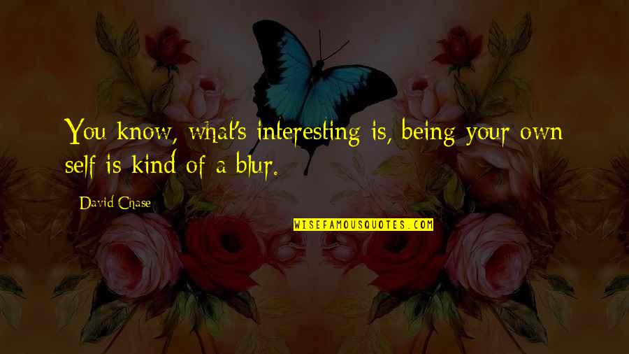 Blur Quotes By David Chase: You know, what's interesting is, being your own