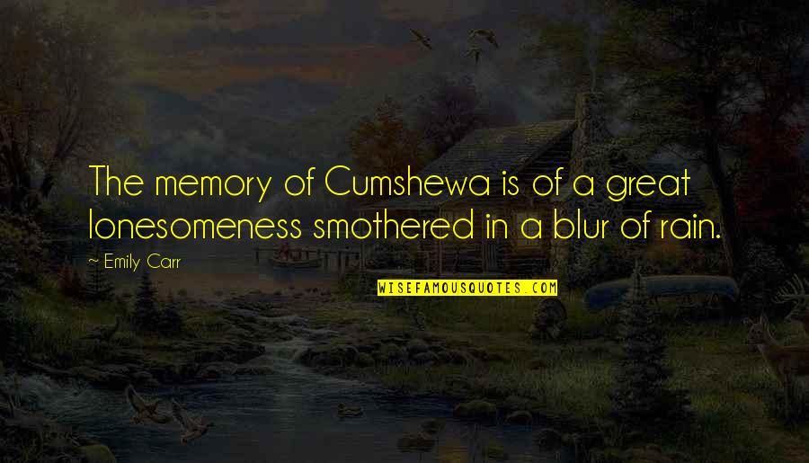 Blur Quotes By Emily Carr: The memory of Cumshewa is of a great