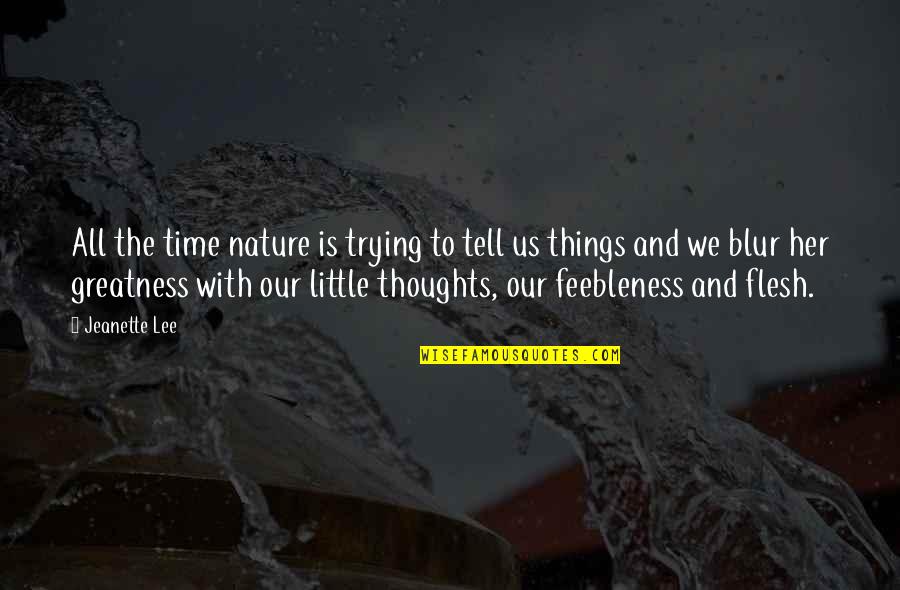 Blur Quotes By Jeanette Lee: All the time nature is trying to tell Blur Quotes By Jeanette Lee: All the time nature is trying to tell