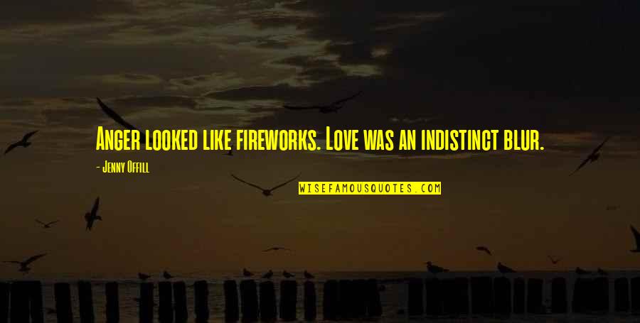 Blur Quotes By Jenny Offill: Anger looked like fireworks. Love was an indistinct Blur Quotes By Jenny Offill: Anger looked like fireworks. Love was an indistinct