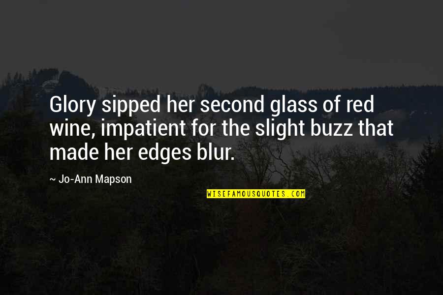 Blur Quotes By Jo-Ann Mapson: Glory sipped her second glass of red wine, Blur Quotes By Jo-Ann Mapson: Glory sipped her second glass of red wine,