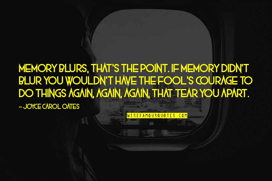 Blur Quotes By Joyce Carol Oates: Memory blurs, that's the point. If memory didn't Blur Quotes By Joyce Carol Oates: Memory blurs, that's the point. If memory didn't