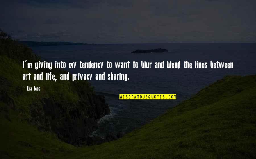 Blur Quotes By Lia Ices: I'm giving into my tendency to want to Blur Quotes By Lia Ices: I'm giving into my tendency to want to