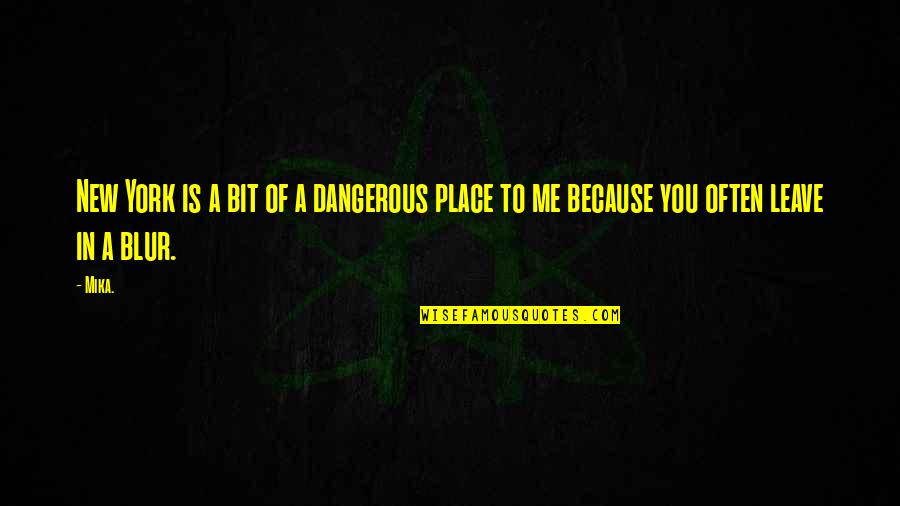 Blur Quotes By Mika.: New York is a bit of a dangerous