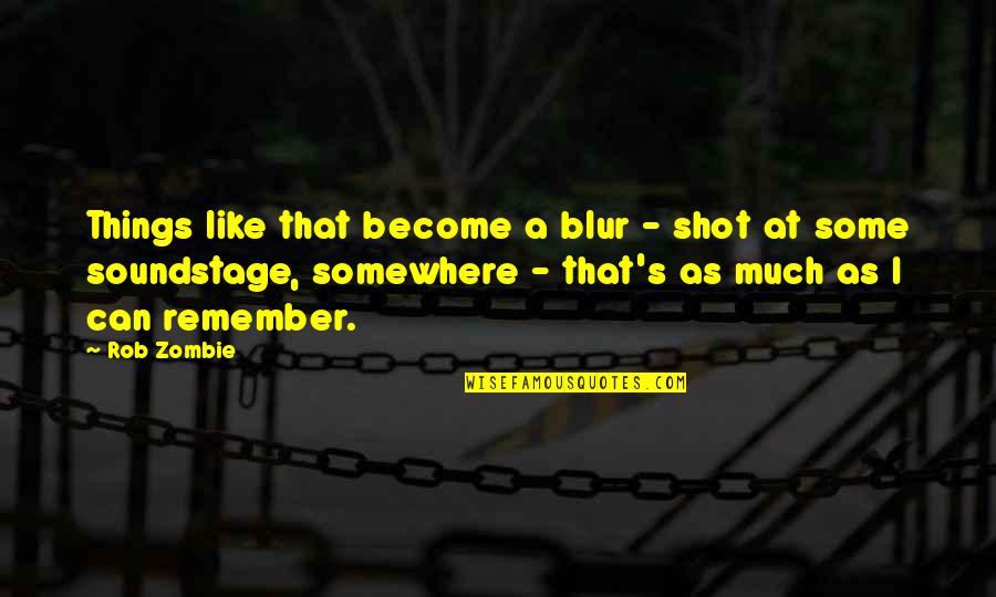Blur Quotes By Rob Zombie: Things like that become a blur - shot Blur Quotes By Rob Zombie: Things like that become a blur - shot