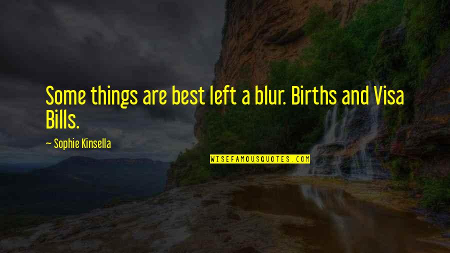 Blur Quotes By Sophie Kinsella: Some things are best left a blur. Births Blur Quotes By Sophie Kinsella: Some things are best left a blur. Births