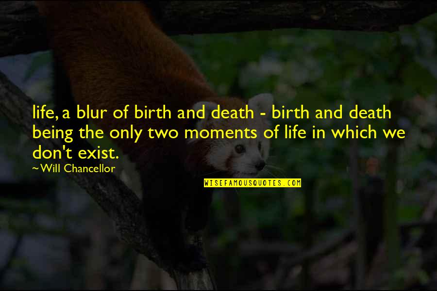 Blur Quotes By Will Chancellor: life, a blur of birth and death - Blur Quotes By Will Chancellor: life, a blur of birth and death -