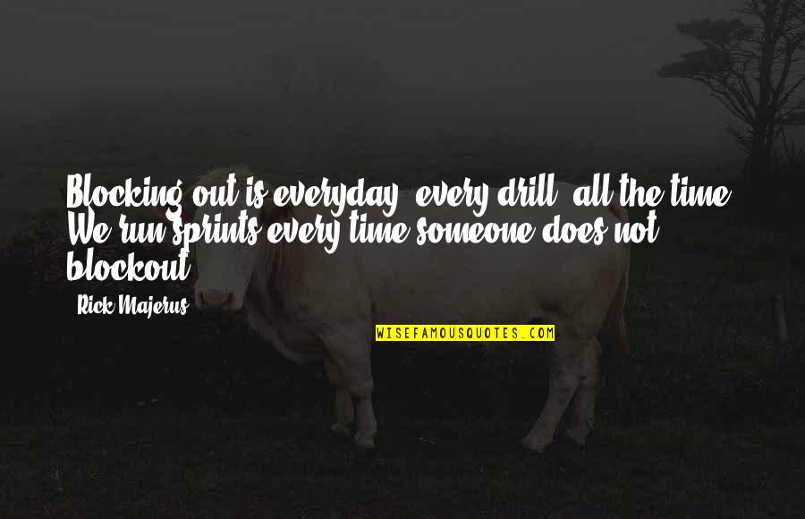 Blur Song Quotes By Rick Majerus: Blocking out is everyday, every drill, all the Blur Song Quotes By Rick Majerus: Blocking out is everyday, every drill, all the