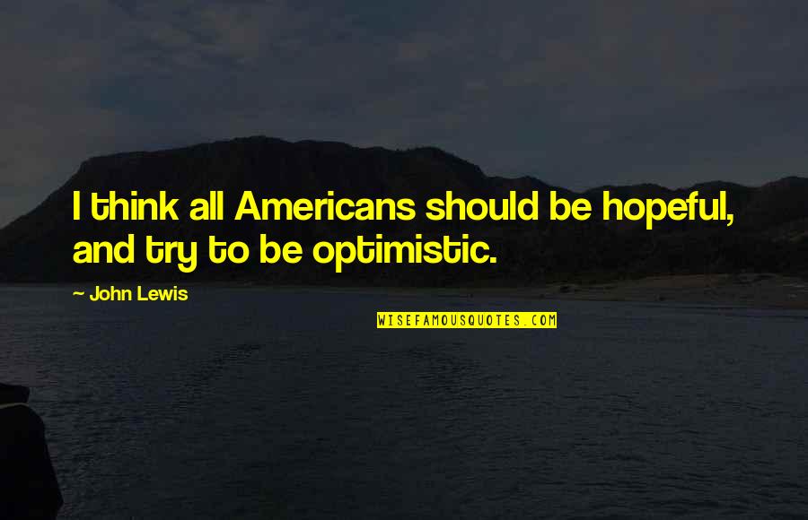 Blur Vs Oasis Quotes By John Lewis: I think all Americans should be hopeful, and