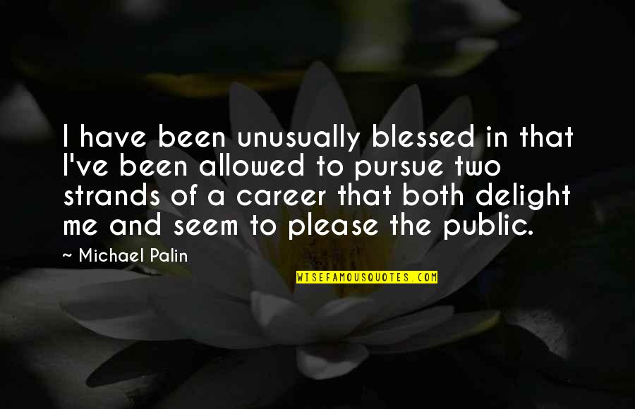 Blurb Quotes By Michael Palin: I have been unusually blessed in that I've