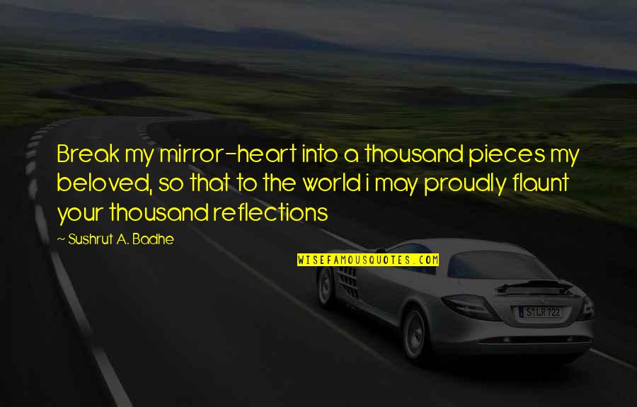 Blurb Quotes By Sushrut A. Badhe: Break my mirror-heart into a thousand pieces my
