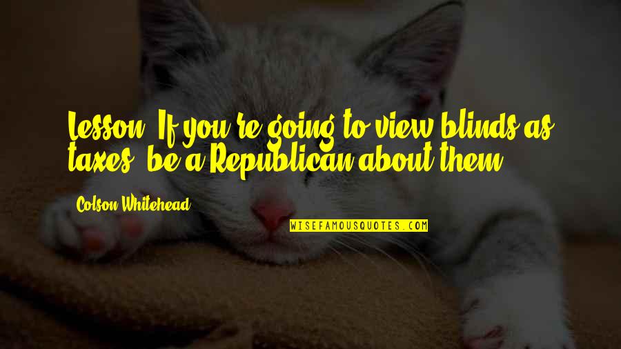 Blurred Face Quotes By Colson Whitehead: Lesson: If you're going to view blinds as