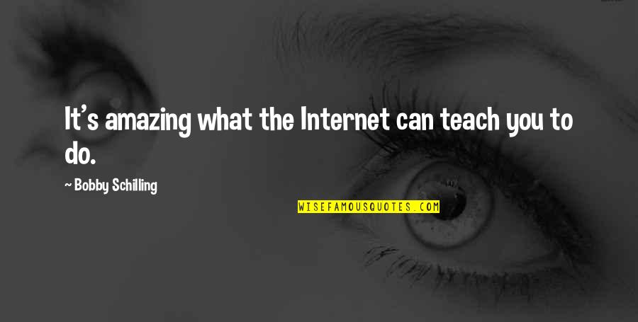 Blurred Nights Quotes By Bobby Schilling: It's amazing what the Internet can teach you Blurred Nights Quotes By Bobby Schilling: It's amazing what the Internet can teach you