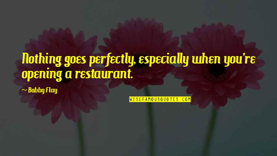 Blurred Picture Quotes By Bobby Flay: Nothing goes perfectly, especially when you're opening a