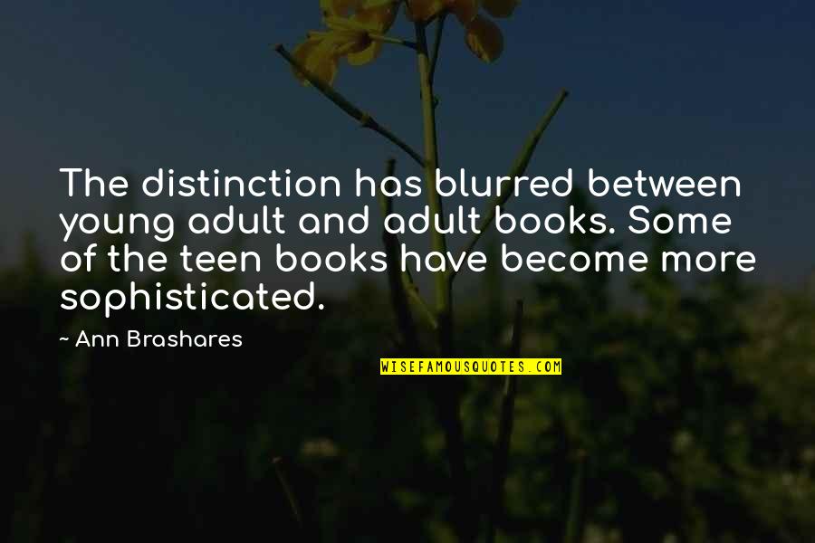 Blurred Quotes By Ann Brashares: The distinction has blurred between young adult and Blurred Quotes By Ann Brashares: The distinction has blurred between young adult and