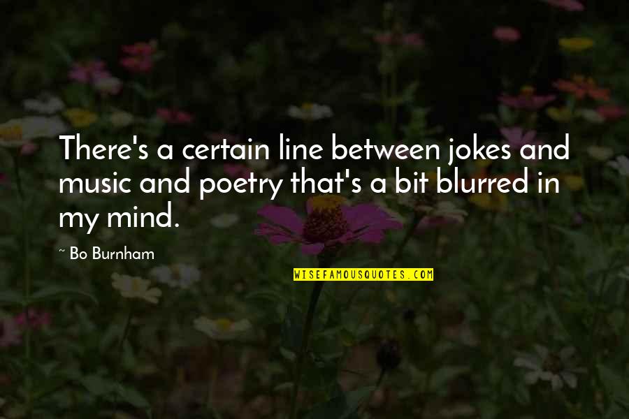 Blurred Quotes By Bo Burnham: There's a certain line between jokes and music Blurred Quotes By Bo Burnham: There's a certain line between jokes and music