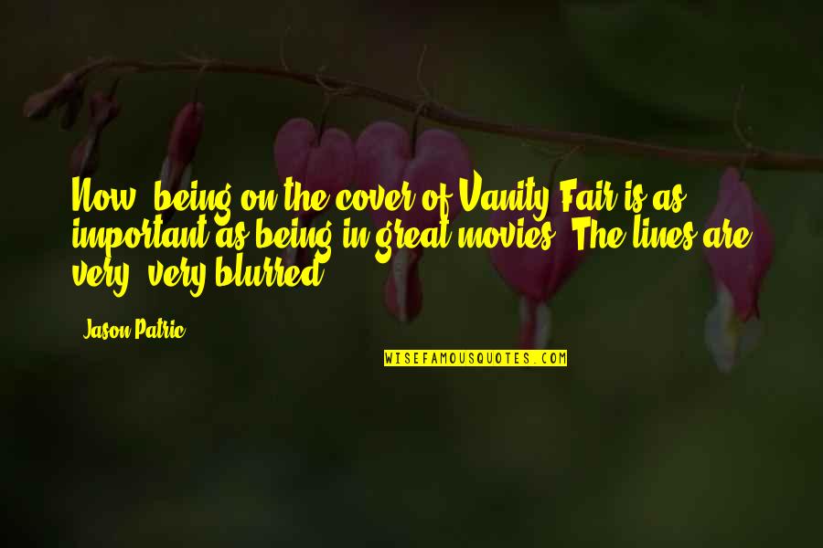 Blurred Quotes By Jason Patric: Now, being on the cover of Vanity Fair Blurred Quotes By Jason Patric: Now, being on the cover of Vanity Fair