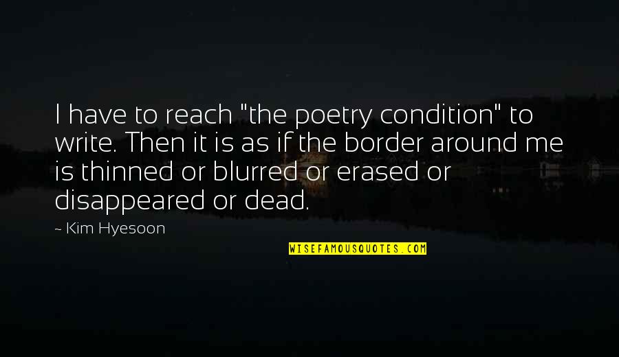 Blurred Quotes By Kim Hyesoon: I have to reach "the poetry condition" to Blurred Quotes By Kim Hyesoon: I have to reach "the poetry condition" to