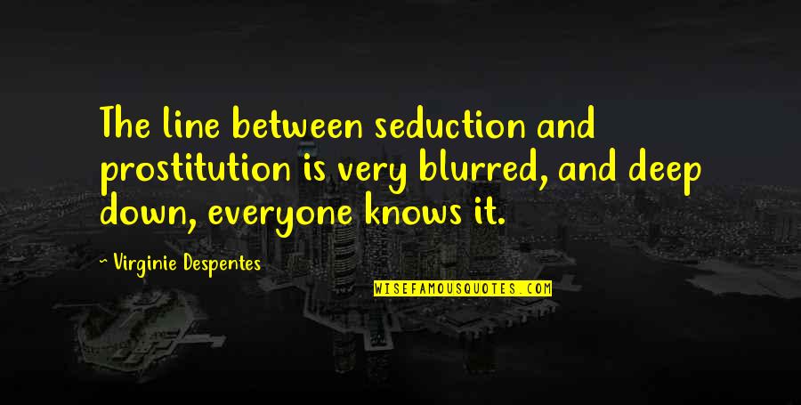 Blurred Quotes By Virginie Despentes: The line between seduction and prostitution is very Blurred Quotes By Virginie Despentes: The line between seduction and prostitution is very