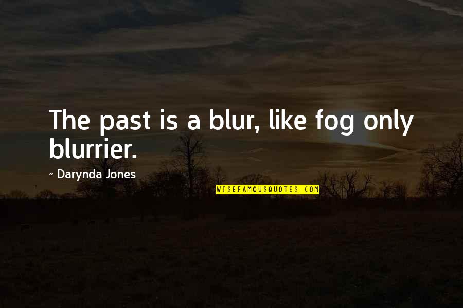 Blurrier Quotes By Darynda Jones: The past is a blur, like fog only