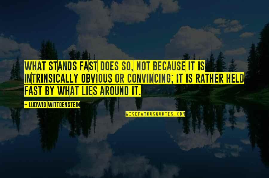 Blurrier Quotes By Ludwig Wittgenstein: What stands fast does so, not because it