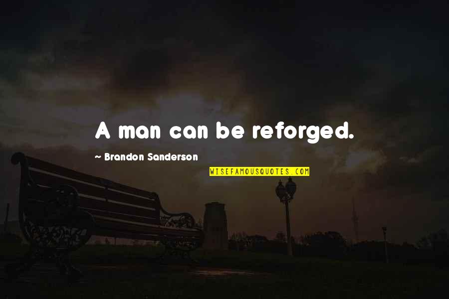 Blurriness In Eyes Quotes By Brandon Sanderson: A man can be reforged. Blurriness In Eyes Quotes By Brandon Sanderson: A man can be reforged.