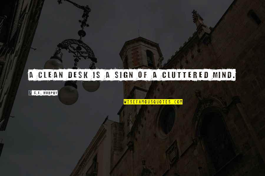 Blurriness In Eyes Quotes By C.E. Murphy: A clean desk is a sign of a Blurriness In Eyes Quotes By C.E. Murphy: A clean desk is a sign of a