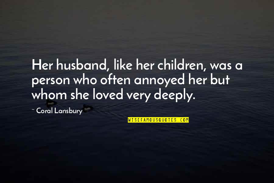 Blurriness Of Vision Quotes By Coral Lansbury: Her husband, like her children, was a person Blurriness Of Vision Quotes By Coral Lansbury: Her husband, like her children, was a person