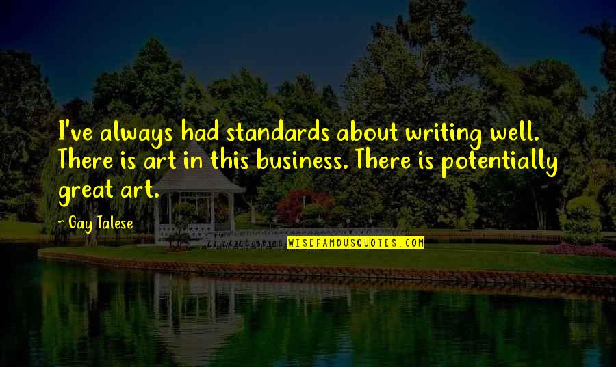 Blurring Life Quotes By Gay Talese: I've always had standards about writing well. There
