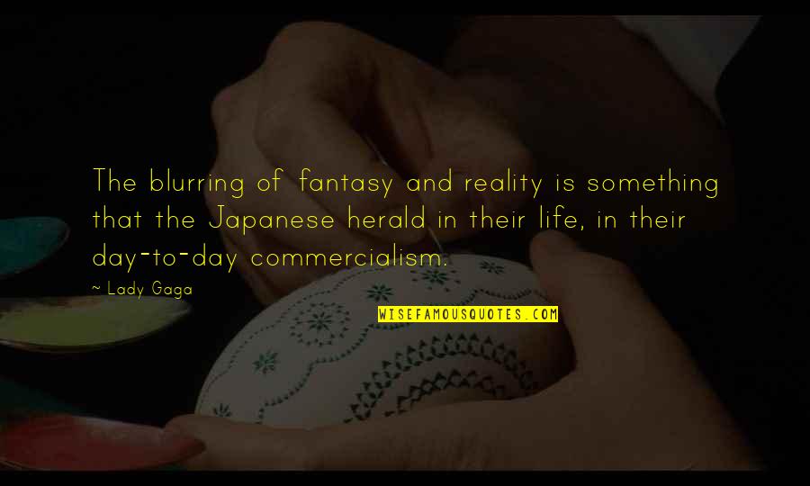 Blurring Life Quotes By Lady Gaga: The blurring of fantasy and reality is something