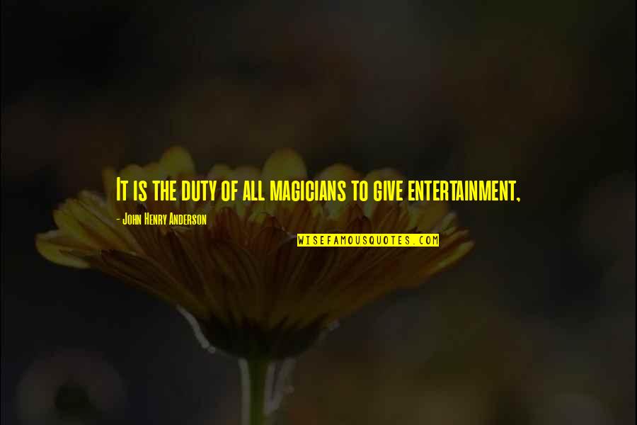 Blurrings Quotes By John Henry Anderson: It is the duty of all magicians to