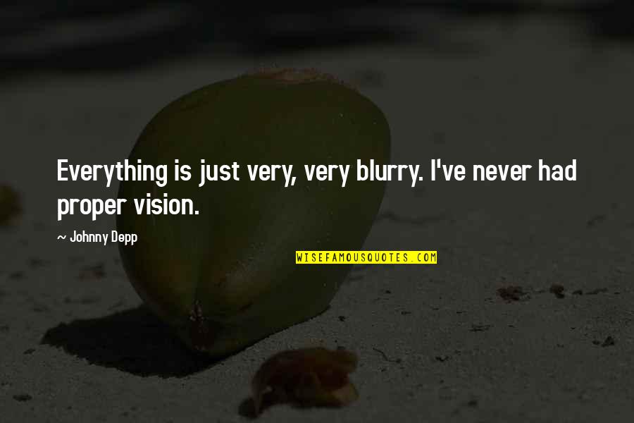 Blurry But Quotes By Johnny Depp: Everything is just very, very blurry. I've never