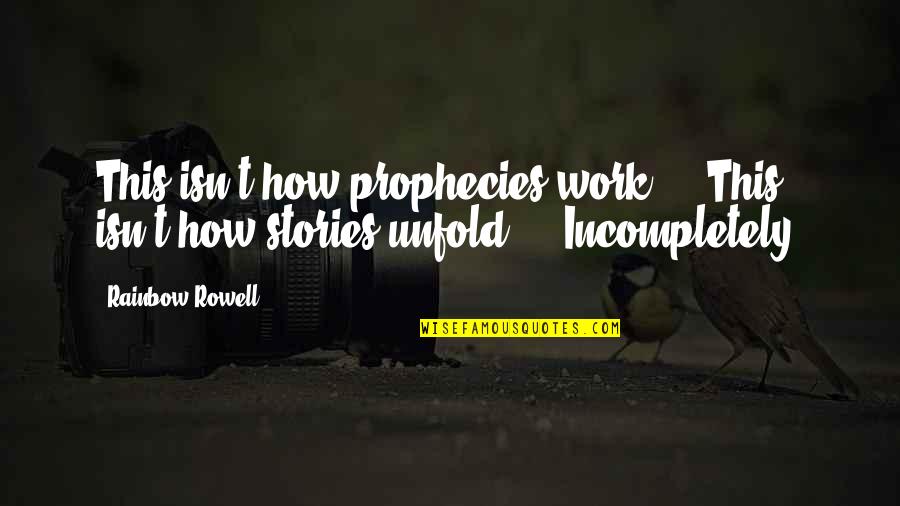 Blurry Days Quotes By Rainbow Rowell: This isn't how prophecies work ... This isn't